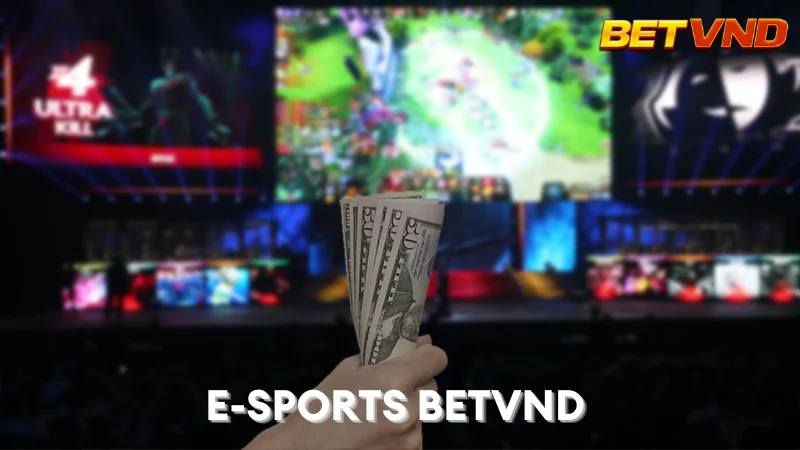 E-Sport BETVND: Bùng Nổ Đam Mê Cá Cược Thể Thao Điện Tử