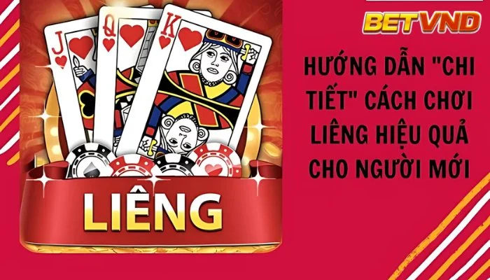 Cách Chơi Bài Liêng 2025 – Nắm Rõ Luật Chơi Liêng và Mẹo Đánh Tốt